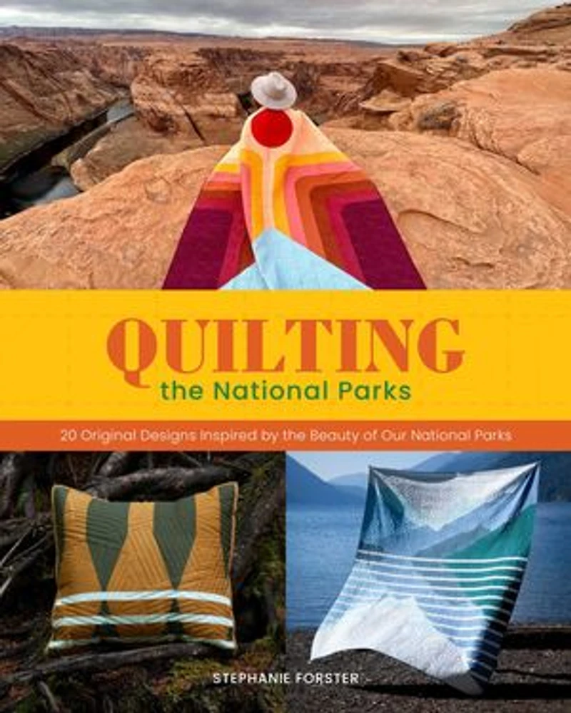 Quilting the National Parks: 20 Original Designs Inspired by Beauty of our Parks