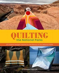 Quilting the National Parks: 20 Original Designs Inspired by Beauty of our Parks