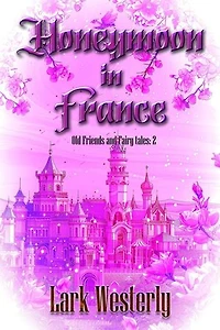 Honeymoon in France: Old Friends and Fairy Tales