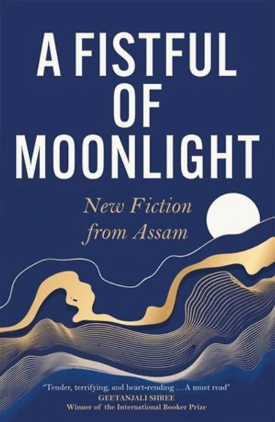 A Fistful of Moonlight: New Fiction from Assam