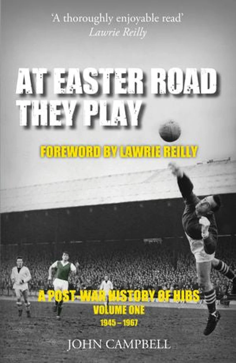 At Easter Road They Play, Volume 1: A Post-War History of Hibs, 1945–1967