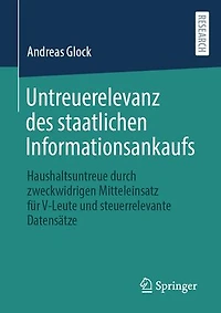 Untreuerelevanz des staatlichen Informationsankaufs: Haushaltsuntreue durch zweckwidrigen Mitteleinsatz für V-Leute und steuerrelevante Datensätze