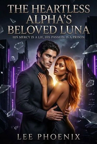 The Heartless Alpha's Beloved Luna: His Mercy is a Lie, His Passion is a Prison: The Merciless Alphas, #1