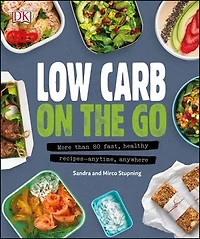Low Carb On The Go: More Than 80 Fast, Healthy Recipes - Anytime, Anywhere