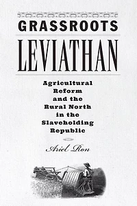 Grassroots Leviathan: Agricultural Reform and the Rural North Slaveholding Republic