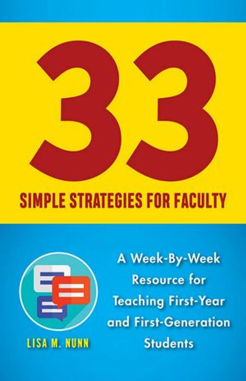 33 Simple Strategies For Faculty: A Week-by-week Resource Teaching First-year And First-generation Students