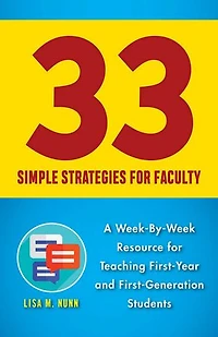 33 Simple Strategies For Faculty: A Week-by-week Resource Teaching First-year And First-generation Students
