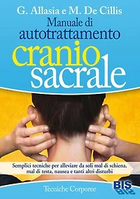 Manuale di autotrattamento craniosacrale: Semplici tecniche per alleviare da soli mal di schiena, mal di testa, nausea e tanti altri disturbi