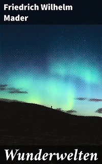 Wunderwelten: Wie Lord Flitmore eine seltsame Reise zu den Planeten unternimmt und durch einen Kometen in die Fixsternwelt entführt wird