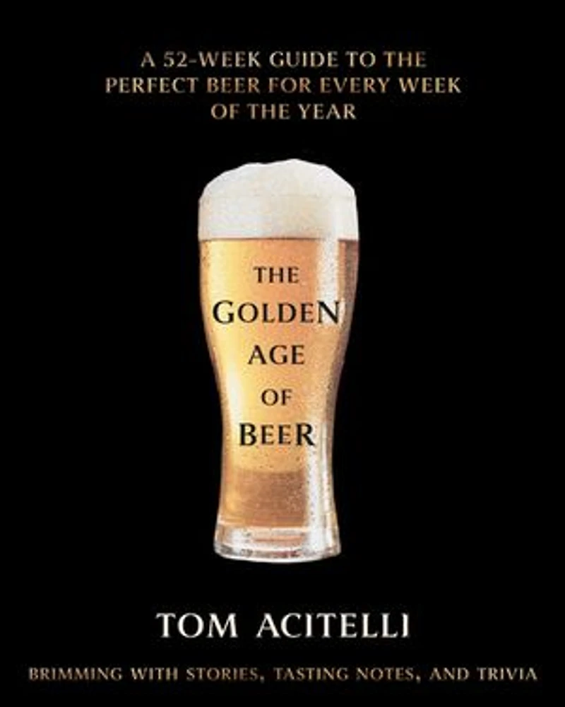 the Golden Age of Beer: A 52-Week Guide to Perfect Beer for Every Week Year