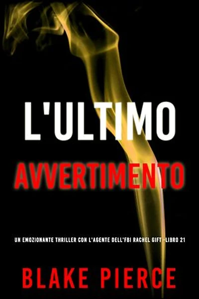 L'Ultimo Avvertimento (Un emozionante thriller con l'Agente dell'FBI Rachel Gift -Libro 21)