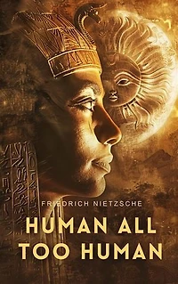 Human, All Too Human: A Book For Free Spirits