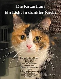 Die Katze Luni - Ein Licht in dunkler Nacht: Eine wahre Geschichte über Mitgefühl und die Rückkehr des Herzens