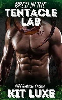 Bred in the Tentacle Lab: He volunteered for a study. He woke up remade.