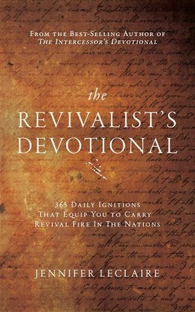 The Revivalist's Devotional: 365 Daily Ignitions That Equip You to Carry Revival Fire in the Nations