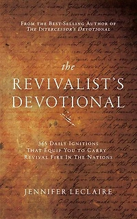 The Revivalist's Devotional: 365 Daily Ignitions That Equip You to Carry Revival Fire in the Nations