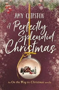 A Perfectly Splendid Christmas: An On the Way to Christmas Novella