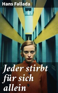 Jeder stirbt für sich allein: Bereicherte Ausgabe. Mutiger Widerstand im Nazi-Deutschland: Ein Ehepaar kämpft gegen Unmenschlichkeit