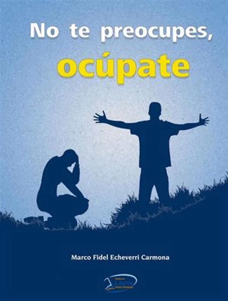 No te preocupes, ocúpate