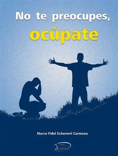 No te preocupes, ocúpate