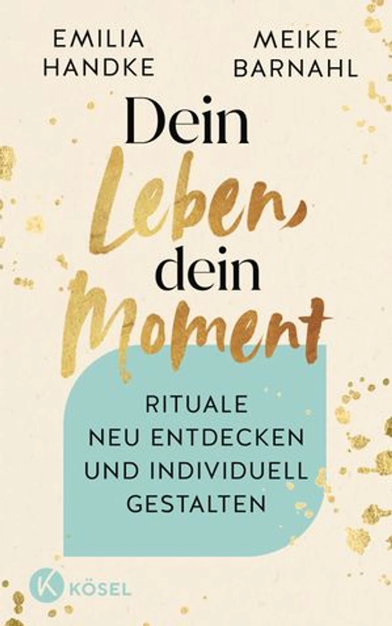 Dein Leben, dein Moment: Rituale neu entdecken und individuell gestalten