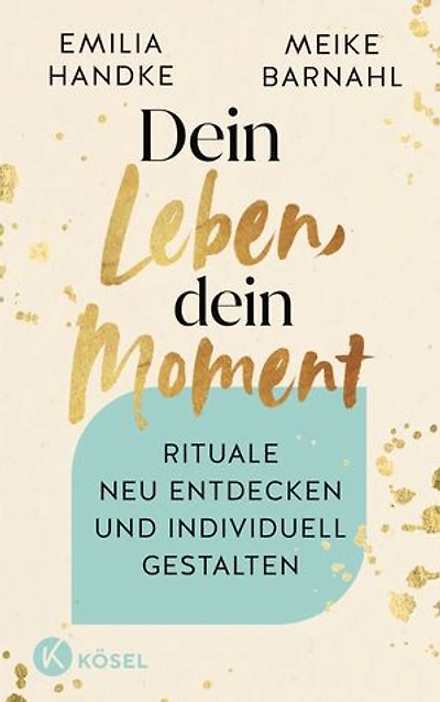 Dein Leben, dein Moment: Rituale neu entdecken und individuell gestalten
