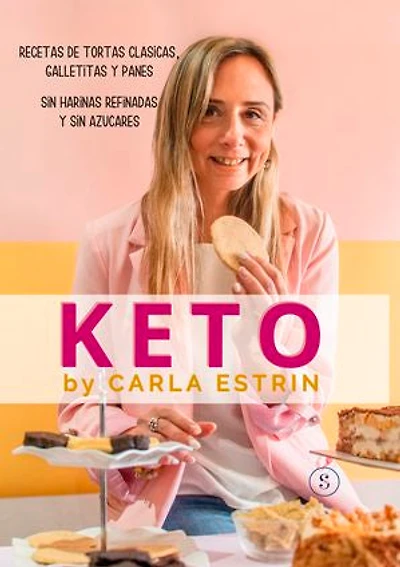Keto. Recetas de tortas clásicas, galletitas y panes: Sin harinas refinadas y sin azúcares