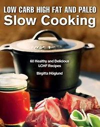 LOW CARB HIGH FAT & PALEO SLOW CKNG: 60 Healthy and Delicious LCHF Recipes