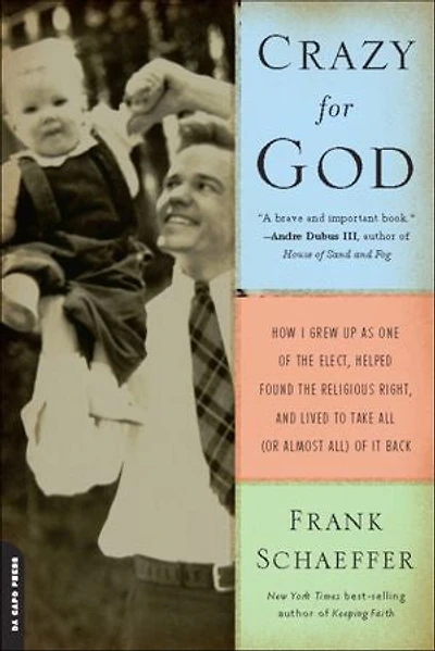 Crazy for God: How I Grew Up as One of the Elect, Helped Found Religious Right, and Lived to Take All (or Almost All) It Back
