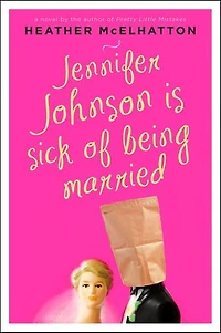Jennifer Johnson Is Sick of Being Married: A Novel