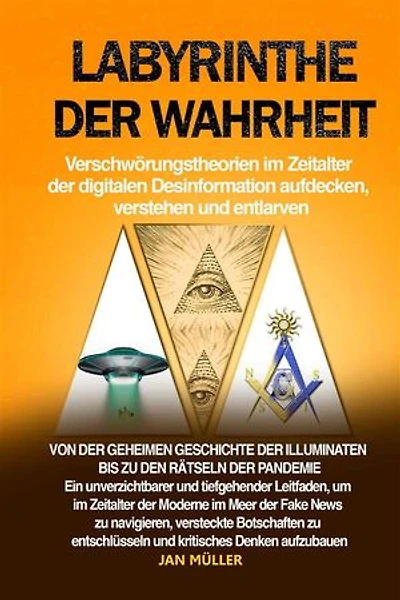 Labyrinthe der Wahrheit: Verschwörungstheorien im Zeitalter der digitalen Desinformation aufdecken, verstehen und entlarven