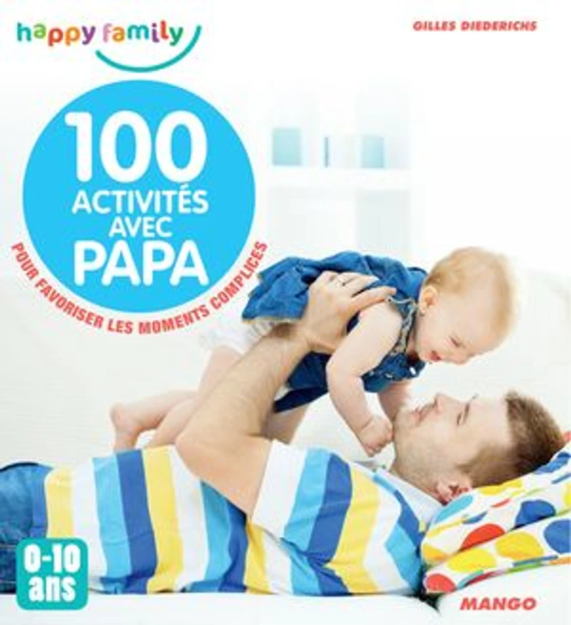 100 activités avec papa: 0-10 ans