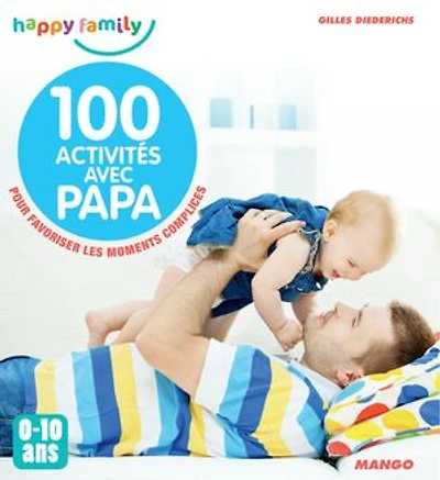 100 activités avec papa: 0-10 ans