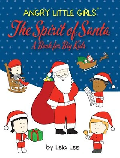 Angry Little Girls, The Spirit of Santa, A Book for Big Kids: A Book for Big Kids