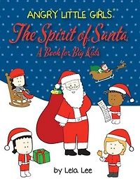 Angry Little Girls, The Spirit of Santa, A Book for Big Kids: A Book for Big Kids
