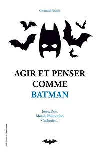 Agir et penser comme Batman