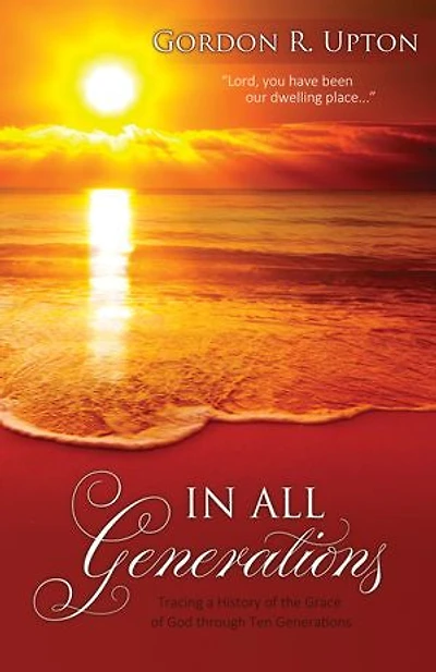 All Generations: Tracing a History of the Grace God through Ten Generations