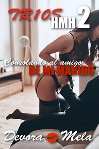 Consolando al amigo de mi marido. Tríos HMH 2