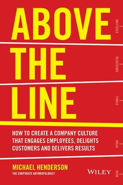 Above the Line: How to Create a Company Culture that Engages Employees, Delights Customers and Delivers Results