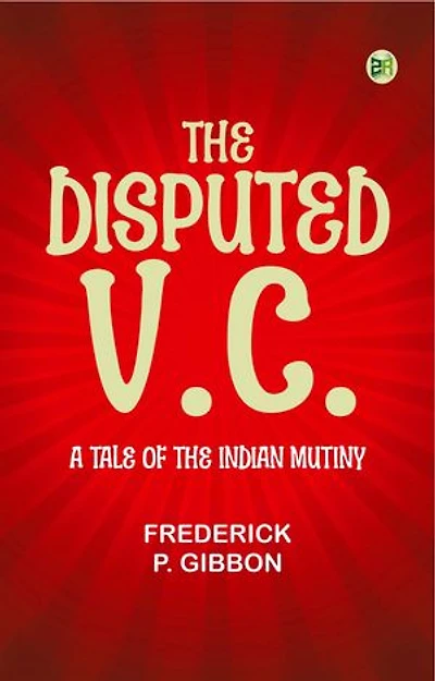 The Disputed V.C. A Tale of the Indian Mutiny