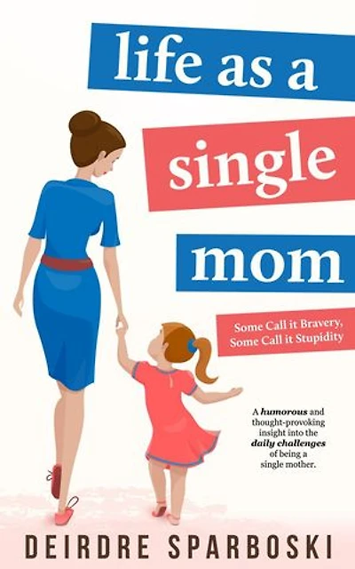 Life as a Single Mom: Some call it Bravery, Some call it Stupidity, #1