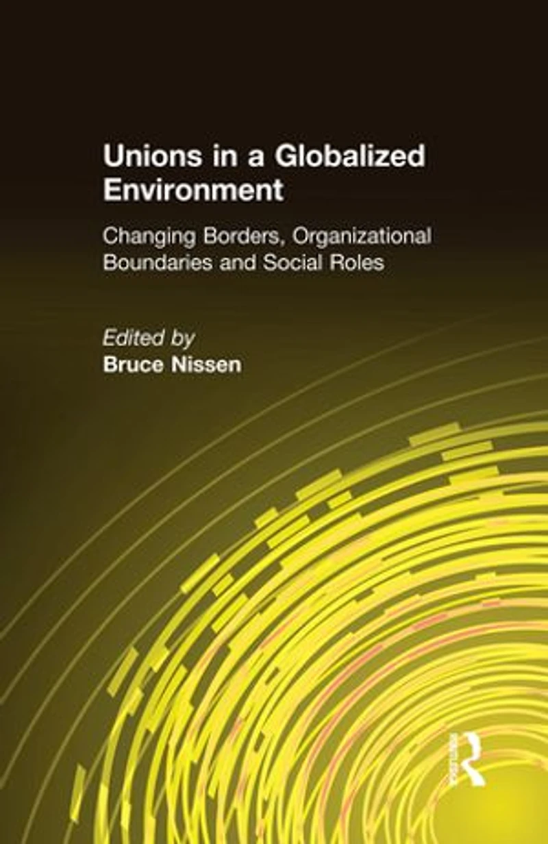 Unions a Globalized Environment: Changing Borders, Organizational Boundaries and Social Roles
