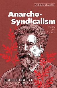 Anarcho-Syndicalism: Theory and Practice