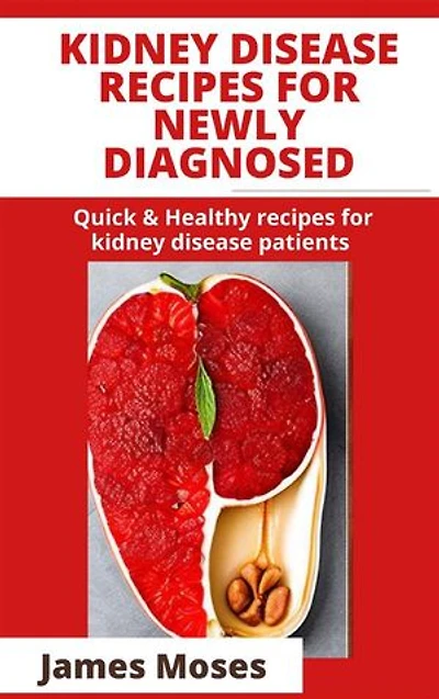 Kidney Disease Recipe for Newly Diagnosed: Quick & Healthy Recipes for Kidney Disease Patients