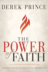 the Power of Faith: Entering into Fullness God’s Possibilities