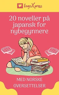 20 noveller på japansk for nybegynnere: Med norske oversettelser