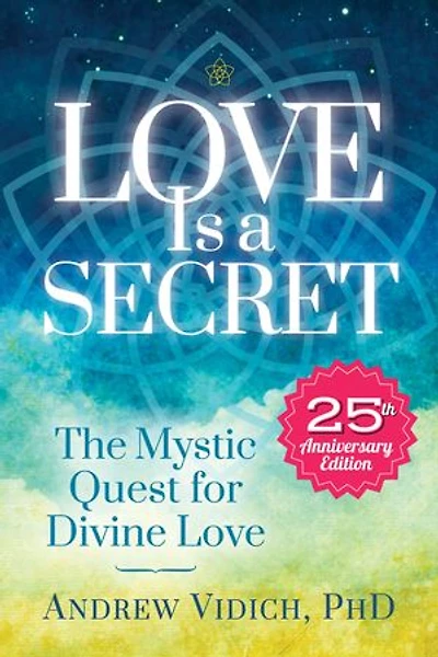 Love Is A Secret: The Mystic Quest For Divine
