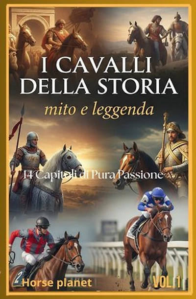 I cavalli della storia: 14 capitoli di passione pura