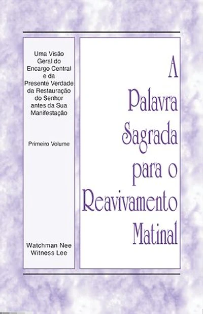 Uma visão geral do encargo central e da presente verdade da restauração do Senhor antes da Sua manifestação: Primeiro Volume