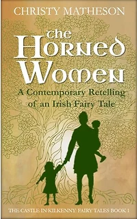 The Horned Women: A contemporary retelling of an Irish fairy tale